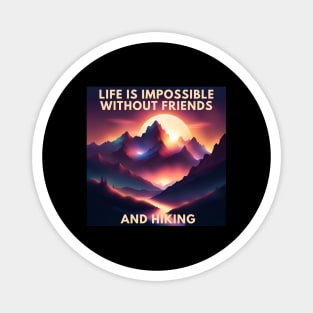 Hiking lover Life Is Impossible Without Friends And Hiking Magnet